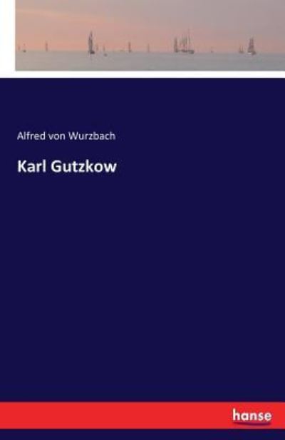 Cover for Alfred Von Wurzbach · Karl Gutzkow (Paperback Book) (2016)