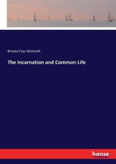 Cover for Brooke Foss Westcott · The Incarnation and Common Life (Paperback Bog) (2016)