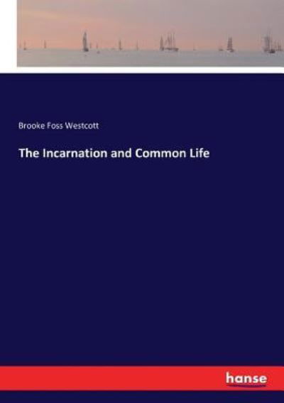 Cover for Brooke Foss Westcott · The Incarnation and Common Life (Paperback Book) (2016)