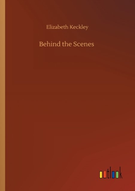 Cover for Elizabeth Keckley · Behind the Scenes (Taschenbuch) (2020)