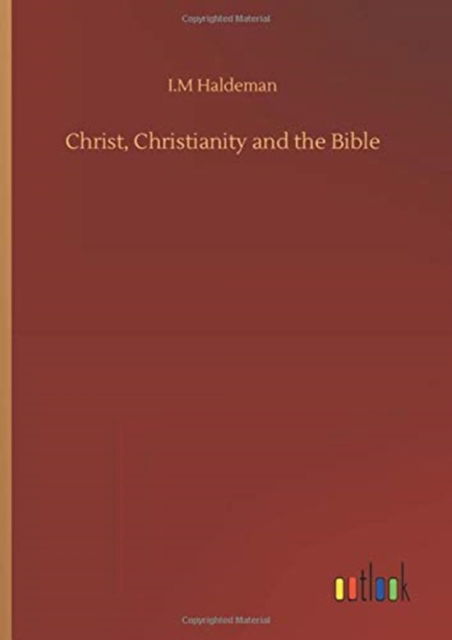 Cover for I M Haldeman · Christ, Christianity and the Bible (Hardcover Book) (2020)