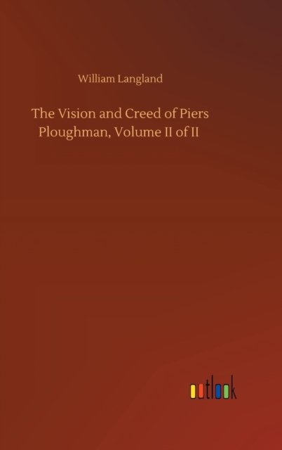 Cover for William Langland · The Vision and Creed of Piers Ploughman, Volume II of II (Gebundenes Buch) (2020)
