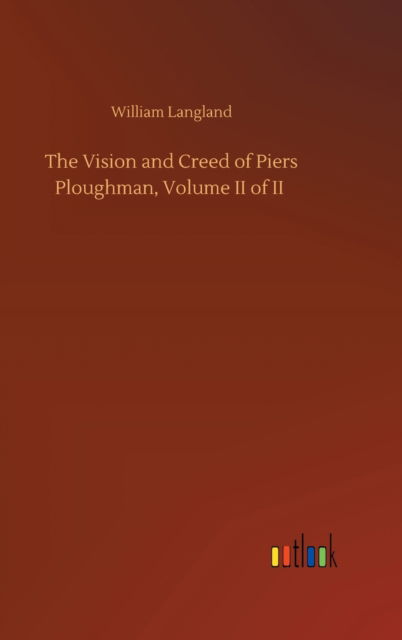 Cover for William Langland · The Vision and Creed of Piers Ploughman, Volume II of II (Hardcover bog) (2020)