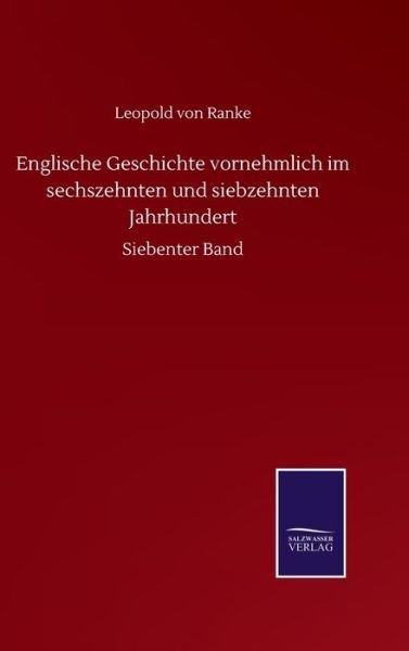 Cover for Leopold Von Ranke · Englische Geschichte vornehmlich im sechszehnten und siebzehnten Jahrhundert: Siebenter Band (Inbunden Bok) (2020)