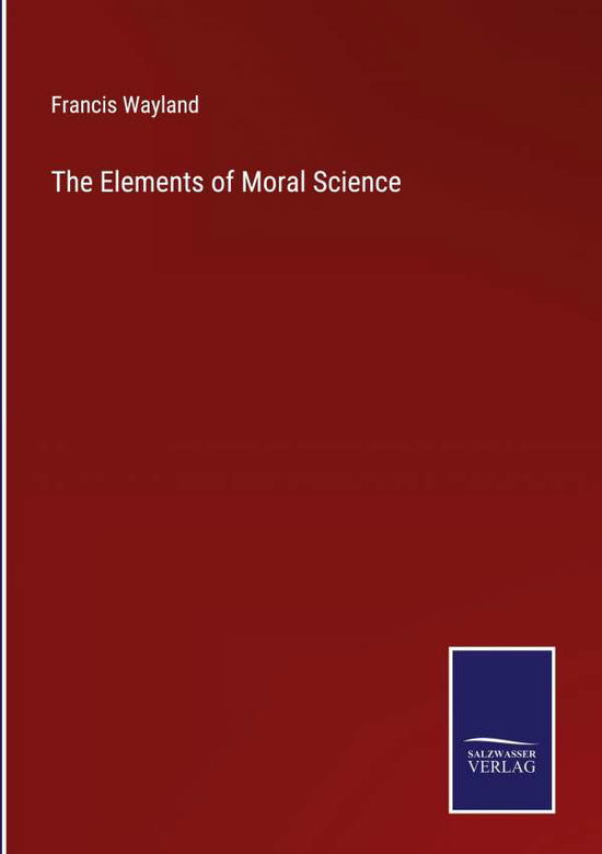 Cover for Francis Wayland · The Elements of Moral Science (Hardcover Book) (2022)