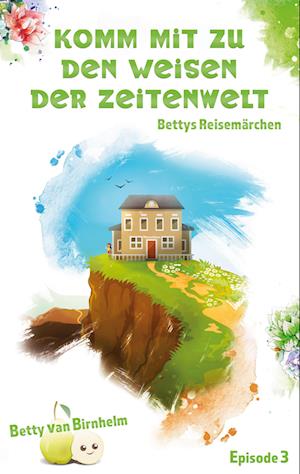 Cover for Betty van Birnhelm · Komm mit zu den Weisen der Zeitenwelt (Book) (2022)