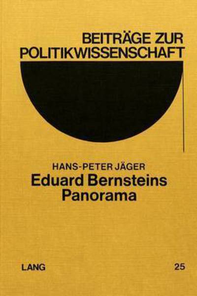 Cover for Hans-Peter Jager · Eduard Bernsteins Panorama: Versuch, Den Revisionismus Zu Deuten - Beitraege Zur Politikwissenschaft (Paperback Book) (1981)