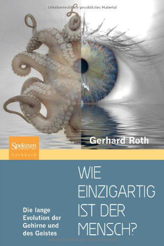 Cover for Gerhard Roth · Wie einzigartig ist der Mensch?: Die lange Evolution der Gehirne und des Geistes (Hardcover Book) [German, 2010 edition] (2010)