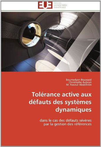 Cover for M. Naceur Abdelkrim · Tolérance Active Aux Défauts Des Systèmes Dynamiques: Dans Le Cas Des Défauts Sévères  Par La Gestion Des Références (Paperback Book) [French edition] (2018)