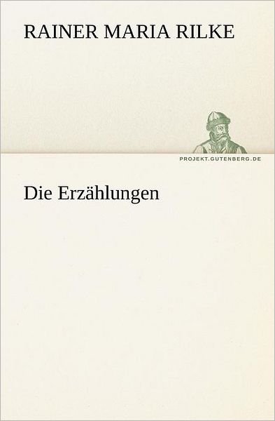 Cover for Rainer Maria Rilke · Die Erzählungen (Tredition Classics) (German Edition) (Paperback Book) [German edition] (2012)