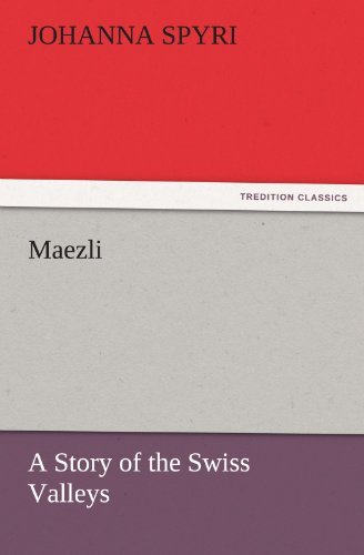 Maezli: a Story of the Swiss Valleys (Tredition Classics) - Johanna Spyri - Bøker - tredition - 9783842424470 - 4. november 2011