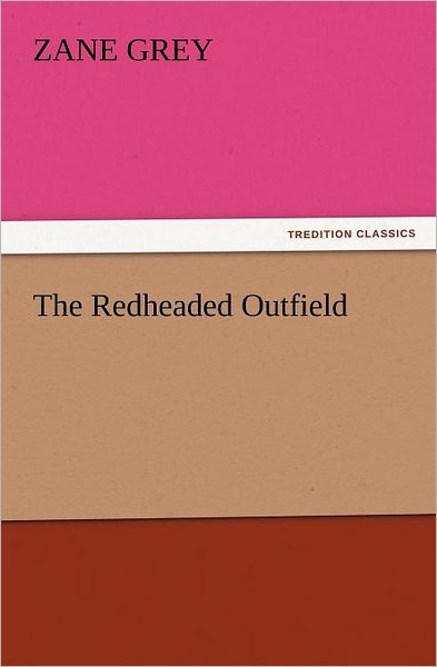 Cover for Zane Grey · The Redheaded Outfield (Tredition Classics) (Paperback Book) (2011)