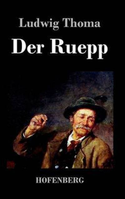 Cover for Ludwig Thoma · Der Ruepp: Roman (Hardcover Book) (2015)