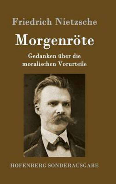 Cover for Friedrich Nietzsche · Morgenroete: Gedanken uber die moralischen Vorurteile (Gebundenes Buch) (2016)