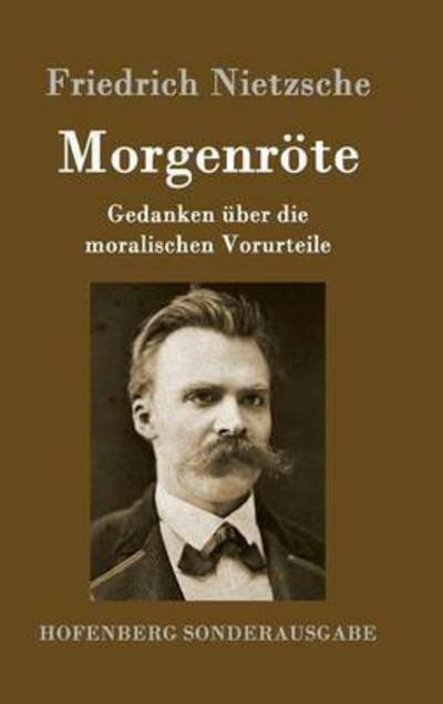 Cover for Friedrich Nietzsche · Morgenroete: Gedanken uber die moralischen Vorurteile (Hardcover bog) (2016)