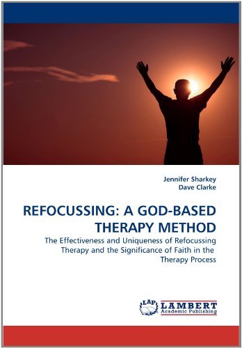 Cover for Dave Clarke · Refocussing: a God-based Therapy Method: the Effectiveness and Uniqueness of Refocussing Therapy and the Significance of Faith in the  Therapy Process (Paperback Book) (2011)