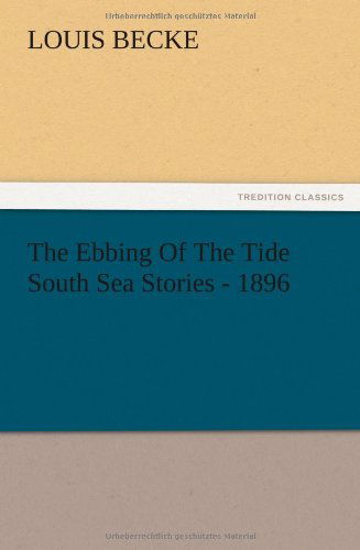 Cover for Louis Becke · The Ebbing of the Tide South Sea Stories - 1896 (Taschenbuch) (2012)