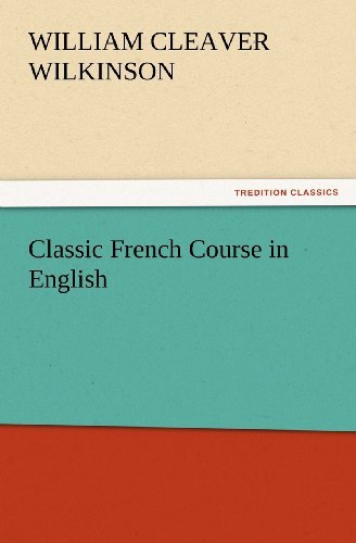 Cover for William Cleaver Wilkinson · Classic French Course in English (Tredition Classics) (Paperback Bog) (2012)