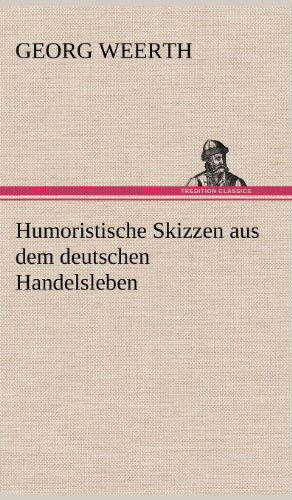 Cover for Georg Weerth · Humoristische Skizzen Aus Dem Deutschen Handelsleben (Inbunden Bok) [German edition] (2012)