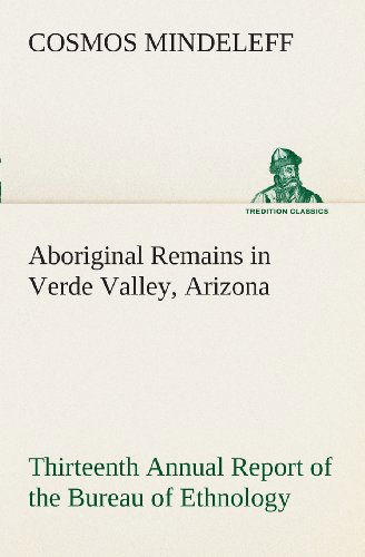 Cover for Cosmos Mindeleff · Aboriginal Remains in Verde Valley, Arizona Thirteenth Annual Report of the Bureau of Ethnology to the Secretary of the Smithsonian Institution, ... 1896, Pages 179-262 (Tredition Classics) (Paperback Book) (2013)