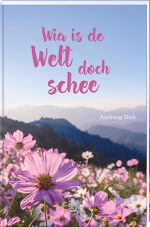 Cover for Andreas Dick · Wia is de Welt doch schee (Book) (2024)