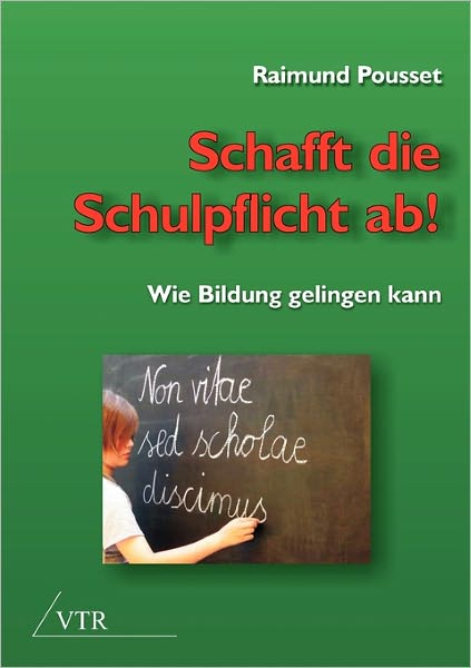 Cover for Raimund Pousset · Schafft Die Schulpflicht Ab! (Paperback Book) [German edition] (2011)