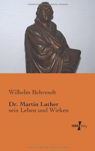 Cover for Wilhelm Behrendt · Dr. Martin Luther: Sein Leben Und Wirken (Paperback Book) [German edition] (2019)