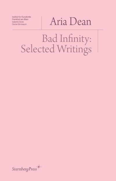 Cover for Aria Dean · Bad Infinity: Selected Writings (Paperback Book) (2022)