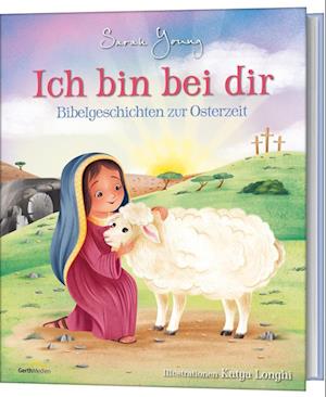 Ich bin bei dir - Bibelgeschichten zur Osterzeit - Sarah Young - Books - Gerth Medien GmbH - 9783957348470 - January 21, 2022