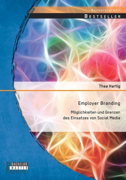 Cover for Thea Hartig · Employer Branding: Moglichkeiten Und Grenzen Des Einsatzes Von Social Media (Paperback Book) [German edition] (2014)