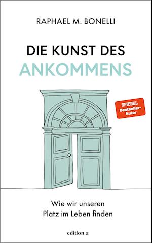 Cover for Raphael M. Bonelli · Die Kunst des Ankommens (Bog) (2024)