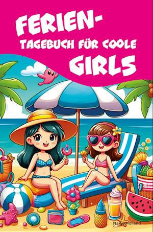 Cover for Nanja Holland · Ferientagebuch für coole Girls - für Reise, Urlaub und Ferien zu Hause (Book) (2024)