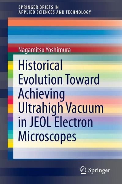 Cover for Nagamitsu Yoshimura · Historical Evolution Toward Achieving Ultrahigh Vacuum in Jeol Electron Microscopes - Springerbriefs in Applied Sciences and Technology (Paperback Bog) (2013)