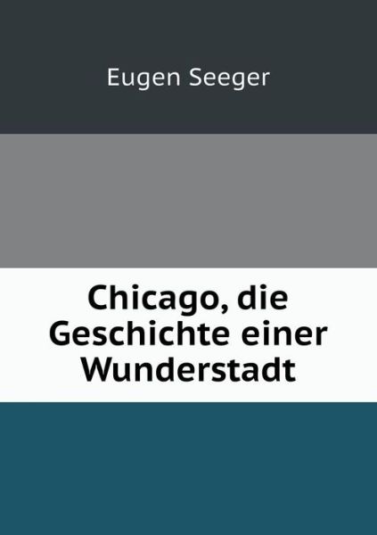 Cover for Eugen Seeger · Chicago, Die Geschichte Einer Wunderstadt (Paperback Book) [German edition] (2014)