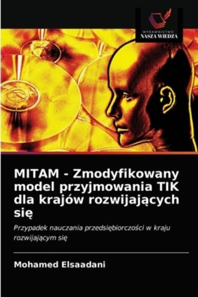 Cover for Mohamed Elsaadani · MITAM - Zmodyfikowany model przyjmowania TIK dla krajow rozwijaj?cych si? (Paperback Book) (2021)