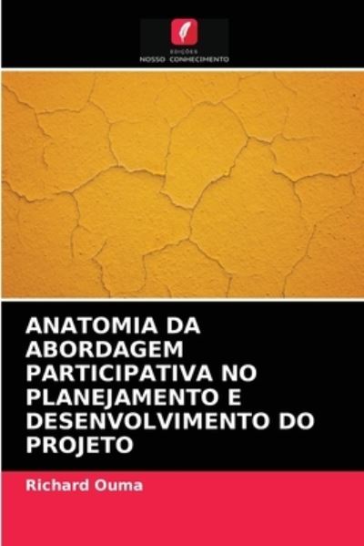 Cover for Richard Ouma · Anatomia Da Abordagem Participativa No Planejamento E Desenvolvimento Do Projeto (Pocketbok) (2021)