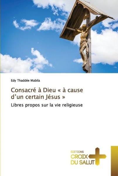 Cover for Edy Thaddée Mabila · Consacré à Dieu à cause d'un certain Jésus (Paperback Book) (2021)