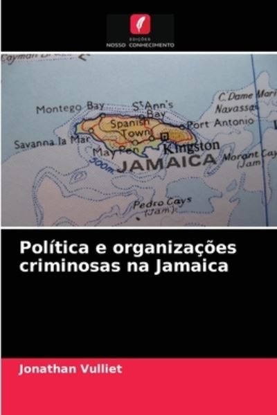 Cover for Jonathan Vulliet · Politica e organizacoes criminosas na Jamaica (Paperback Book) (2021)