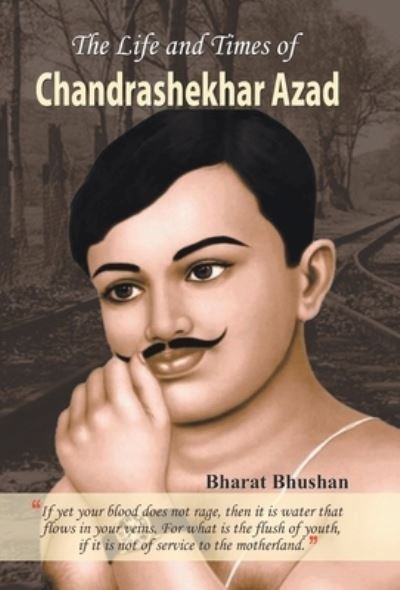 Cover for Bharat Bhushan · The Life and Times of Chandrashekhar Azad (Hardcover Book) (2020)