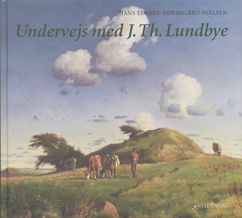 Cover for Hans Edvard Nørregård-Nielsen · Undervejs med J. Th. Lundbye (Bound Book) [1º edição] (2005)