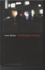 Cover for Ewa Lipska · I herberget Europa (Sewn Spine Book) [1e uitgave] (2011)