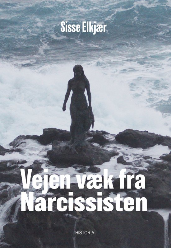 Vejen væk fra narcissisten - Sisse Elkjær - Bøger - Historia - 9788793846470 - 4. oktober 2019