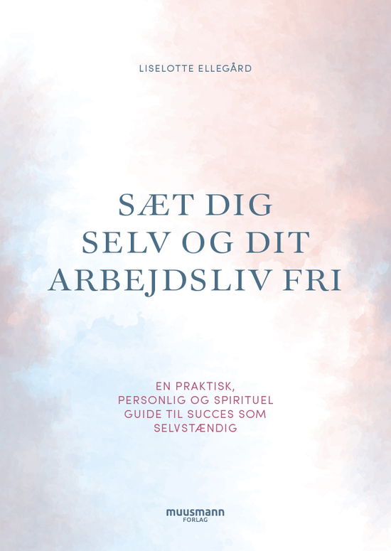 Liselotte Ellegaard · Sæt dig selv og dit arbejdsliv fri (Sewn Spine Book) [1º edição] (2022)