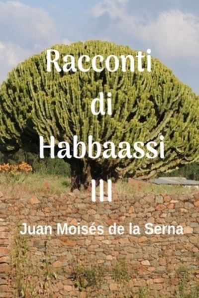 Racconti di Habbaassi III - Juan Moises De La Serna - Books - Tektime - 9788835416470 - January 6, 2021