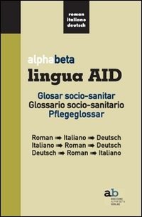 Cover for Aa.Vv. · Alphabeta Lingua AID. Glosar Socio-Sanitar. Roman-Italiano-Deutsch, Italiano-Roman-Deutsch, Deutsch-Roman-Italiano (Bok)