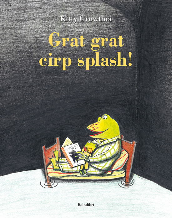 Cover for Kitty Crowther · Grat Grat Cirp Splash! Ediz. A Colori (Book)