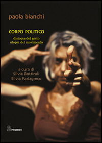 Cover for Paola Bianchi · Corpo Politico. Distopia Del Gesto, Utopia Del Movimento (Book)