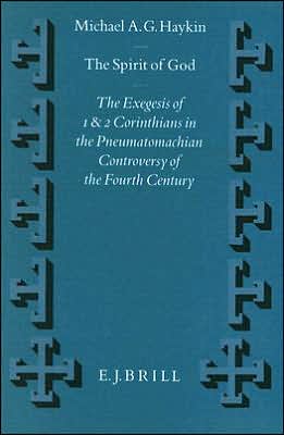 Cover for Michael A. G. Haykin · The Spirit of God: the Exegesis of 1 and 2 Corinthians in the Pneumatomachian Controversy of the Fourth Century (Supplements to Vigiliae Christianae) (Hardcover Book) (1994)