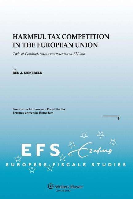 Harmful Tax Competition in the European Union: Code of Conduct, countermeasures and EU law - B. J. Kiekebeld - Bøger - Kluwer Law International - 9789041124470 - 2006