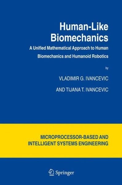 Human-Like Biomechanics: A Unified Mathematical Approach to Human Biomechanics and Humanoid Robotics - Intelligent Systems, Control and Automation: Science and Engineering - Vladimir G. Ivancevic - Bøger - Springer - 9789048170470 - 30. november 2010